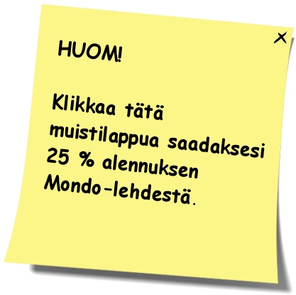 Tilaa Mondo tarjoushintaan! Uskomaton huipputarjous! Vallan uskomaton huipputarjous! Tilaa Mondo huippuedulliseen tarjoushintaan! Tarjous voimassa ainoastaan rajoitetun ajan. Tilaa heti! tilaa Mondo matka lomailu lehti tarjoushinta matkailulehti Mondo aikakauslehti naisille matkailu mondo matkustaminen viihdeopas Mondo matkustus opas lomamatka matkaopas lomaopas Mondo-lehti sarjat vinkkej� uusi trendi jade neuvoja starat trendit naisten lehti pop Mondo reissu vinkit lomailu lehtitilaus mondo tarjous vinkki naistenlehti lomareissu ohje neuvo matkustusopas